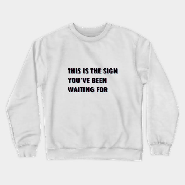 The sign you've been waiting for Crewneck Sweatshirt by miriality